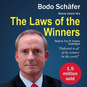 The Laws of the Winners: 30 Absolutely Unbreakable Habits of Success; Everyday Step-by-Step Guide to a Rich and Happy Life