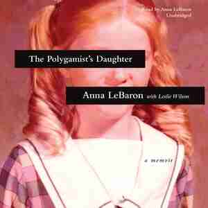 The Polygamist’s Daughter: A Memoir by Leslie Wilson