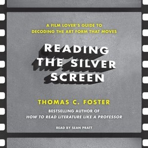 Reading The Silver Screen: A Film Lover's Guide To Decoding The Art Form That Moves