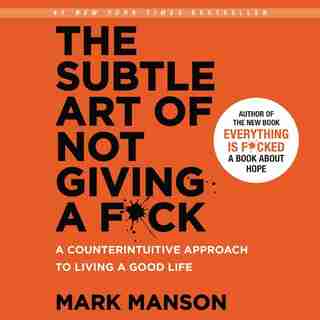 The Subtle Art of Not Giving a F*ck: A Counterintuitive Approach to Living a Good Life de Mark Manson