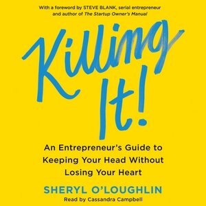 Killing It: An Entrepreneur's Guide To Keeping Your Head Without Losing Your Heart