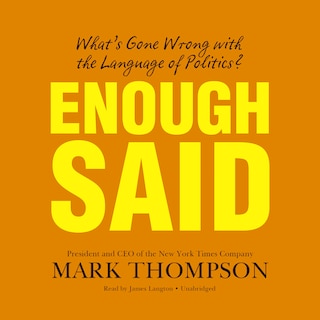 Enough Said: What’s Gone Wrong with the Language of Politics?