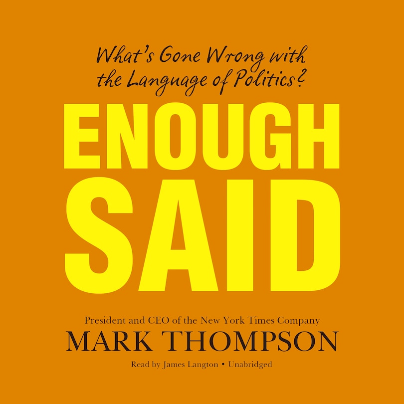 Enough Said: What’s Gone Wrong with the Language of Politics?