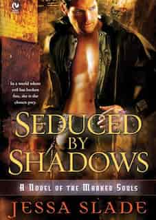 Seduced by Shadows: A Novel of the Marked Souls by Jessa Slade