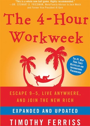 The 4-Hour Workweek, Expanded and Updated: Escape 9–5, Live Anywhere, and Join the New Rich