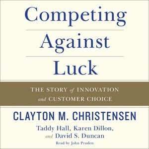 Competing Against Luck: The Story Of Innovation And Customer Choice