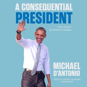 A Consequential President: The Legacy Of Barack Obama