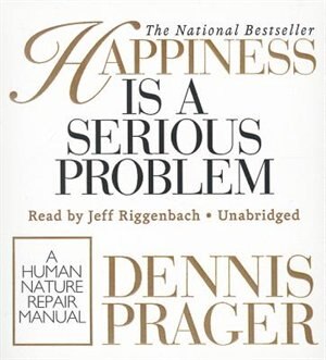 Happiness Is A Serious Problem: A Human Nature Repair Manual