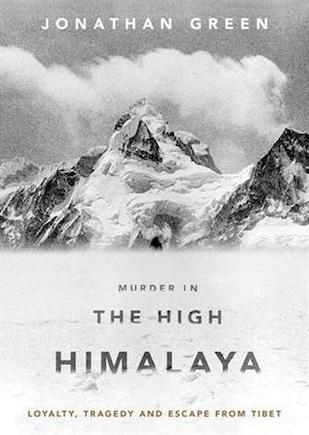 Murder in the High Himalaya: Loyalty, Tragedy, and Escape from Tibet