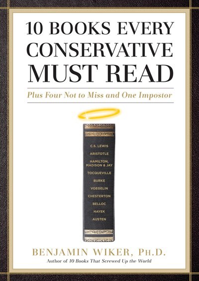 10 Books Every Conservative Must Read: Plus Four Not To Miss And One Imposter