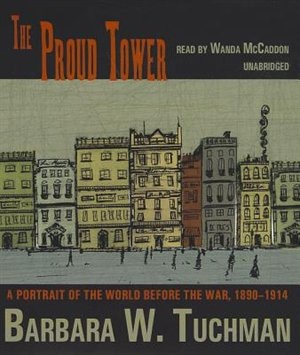 The Proud Tower: A Portrait of the World before the War, 1890–1914