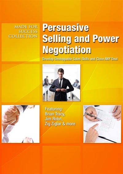 Persuasive Selling and Power Negotiation: Develop Unstoppable Sales Skills and Close ANY Deal