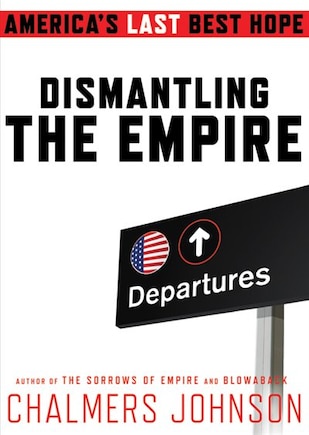 Dismantling the Empire: America’s Last Best Hope