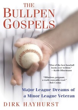 The Bullpen Gospels: Major League Dreams Of A Minor League Veteran