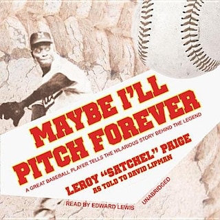 Maybe I’ll Pitch Forever: A Great Baseball Player Tells the Hilarious Story behind the Legend