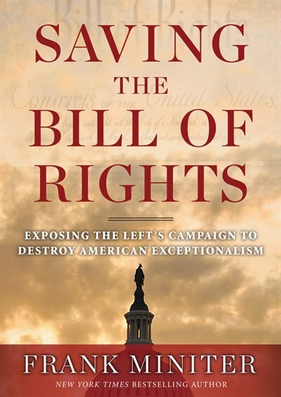 Saving the Bill of Rights: Exposing the Left’s Campaign to Destroy American Exceptionalism