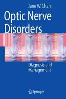 Optic Nerve Disorders: Diagnosis and Management by Jane W. Chan