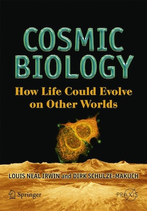 Cosmic Biology: How Life Could Evolve on Other Worlds