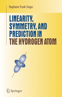 Couverture_Linearity, Symmetry, and Prediction in the Hydrogen Atom
