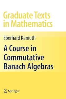 Front cover_A Course in Commutative Banach Algebras