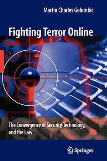 Fighting Terror Online: The Convergence of Security, Technology, and the Law