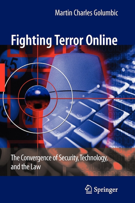 Fighting Terror Online: The Convergence of Security, Technology, and the Law