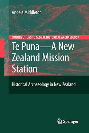 Te Puna - A New Zealand Mission Station: Historical Archaeology in New Zealand