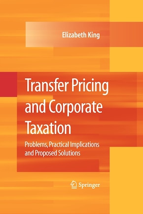 Transfer Pricing and Corporate Taxation: Problems, Practical Implications and Proposed Solutions