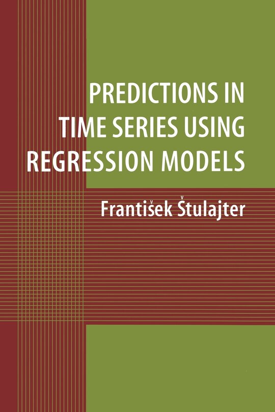 Front cover_Predictions in Time Series Using Regression Models