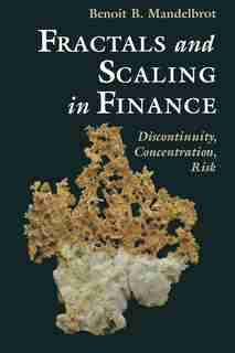 Fractals and Scaling In Finance: Discontinuity, Concentration, Risk. Selecta Volume E by Benoit B. Mandelbrot