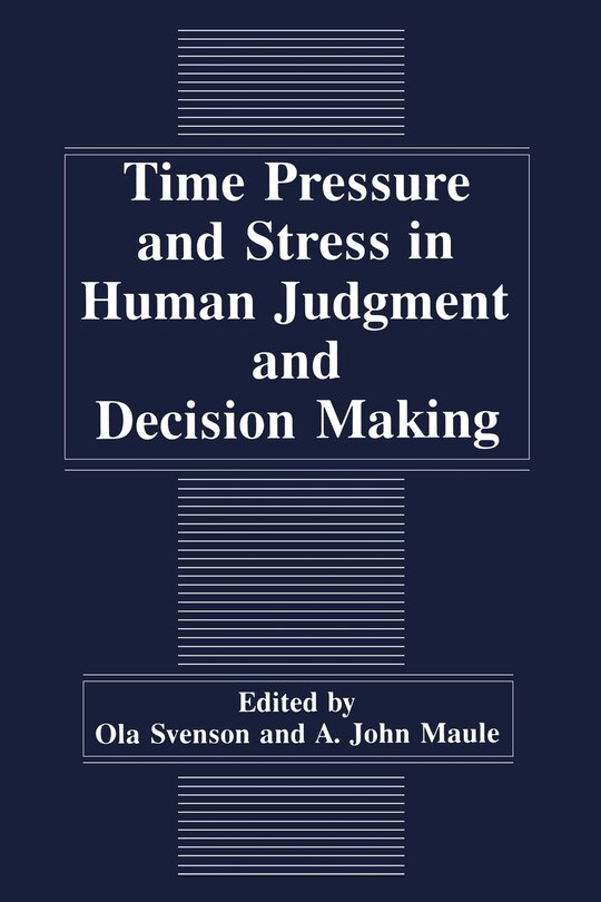 Front cover_Time Pressure and Stress in Human Judgment and Decision Making