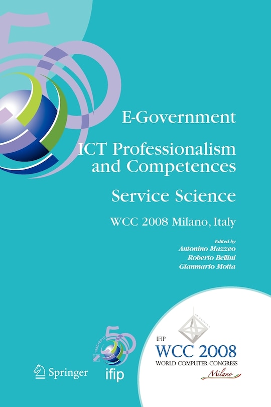 E-Government ICT Professionalism and Competences Service Science: IFIP 20th World Computer Congress, Industry Oriented Conferences, September 7-10, 2008, Milano, Italy