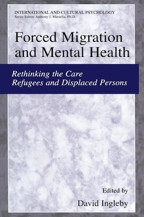 Forced Migration and Mental Health: Rethinking the Care of Refugees and Displaced Persons