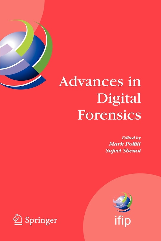 Advances in Digital Forensics: IFIP International Conference on Digital Forensics, National Center for Forensic Science, Orlando, Florida, February 13-16, 2005