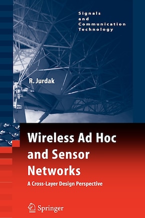 Wireless Ad Hoc and Sensor Networks: A Cross-Layer Design Perspective