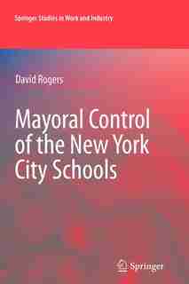 Mayoral Control of the New York City Schools by David Rogers