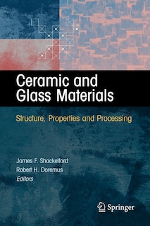 Ceramic and Glass Materials: Structure, Properties and Processing