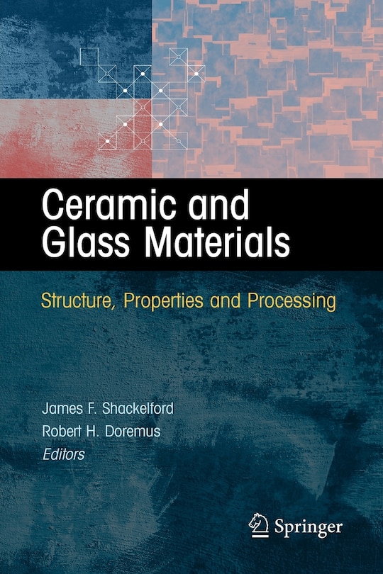 Ceramic and Glass Materials: Structure, Properties and Processing