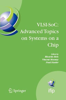 VLSI-SoC: Advanced Topics on Systems on a Chip: A Selection of Extended Versions of the Best Papers of the Fourteenth International Conference on Very Large Scale Integration of System on Chip (VLSI-SoC2007), October 15-17, 2007, Atlanta, USA