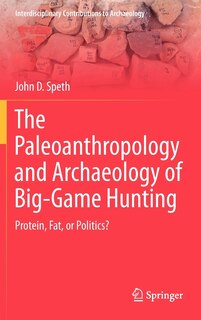 Front cover_The Paleoanthropology And Archaeology Of Big-game Hunting