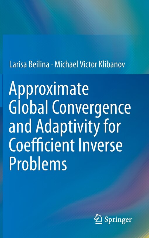 Front cover_Approximate Global Convergence and Adaptivity for Coefficient Inverse Problems