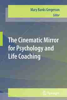 The Cinematic Mirror for Psychology and Life Coaching by Mary Banks Gregerson
