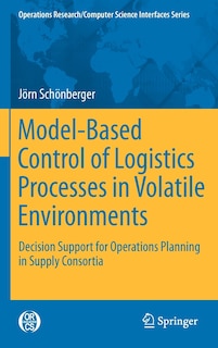 Front cover_Model-based Control Of Logistics Processes In Volatile Environments