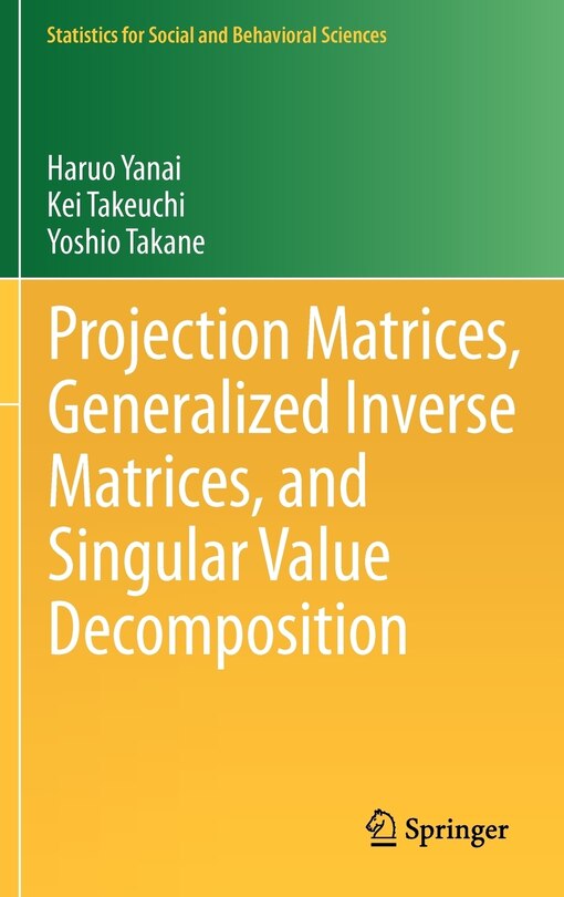 Front cover_Projection Matrices, Generalized Inverse Matrices, and Singular Value Decomposition