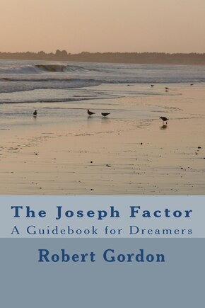 The Joseph Factor: A Guidebook for Dreamers