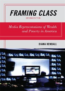 Framing Class: Media Representations of Wealth and Poverty in America