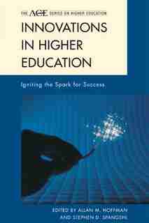 Innovations in Higher Education: Igniting the Spark for Success by Allan M. Hoffman