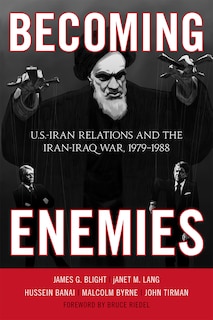 Becoming Enemies: U.S.-Iran Relations and the Iran-Iraq War, 1979–1988