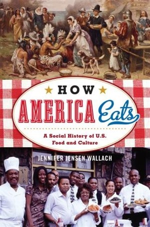 How America Eats: A Social History Of U.s. Food And Culture