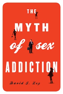 Front cover_The Myth of Sex Addiction